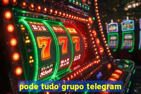 pode tudo grupo telegram